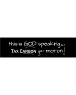 This is God Speaking Pass Carbon Tax Moron - 3.5x11in - Black - Bumper Sticker