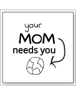 Your Mom Needs You Earth Sticker - 3.5in - White -Square