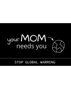 Your Mom Needs You Stop Global Warming Sticker - 3X5 - Black