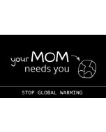 Your Mom Needs You Stop Global Warming Sticker - 3X5 - Black
