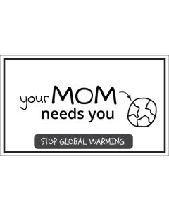 Your Mom Needs You Stop Global Warming Sticker - 3X5 - White
